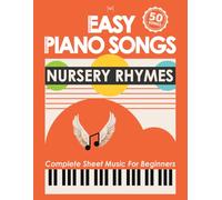 Easy Piano Sheet Music for Beginners: 50 Fun Nursery Rhymes with Piano Notes and Simple Guides