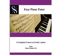 Easy Piano Tutor: Easy Piano Tutor Easy Piano Tutor - A complete Course from absolute beginner to Grade 1 Piano
