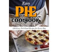 Easy Pie Cookbook: 120 Easy, Feel-Good Recipes for Every Day