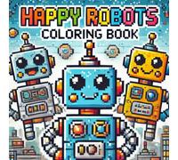 Easy Pie: Happy Robots Coloring Book: For Kids and Adults Featuring Cute Pixel Art Robot Designs (Pixel Art Coloring Book)