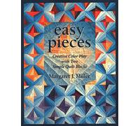 Easy Pieces: Creative Colour Play with Two Simple Quilt Blocks