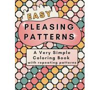 EASY Pleasing Patterns a Very Simple Coloring Book with Repeating Patterns: Large Print Easy Designs to color for fun mindful relaxation and stress ... Coloring Books by Lulu Francis Designs)