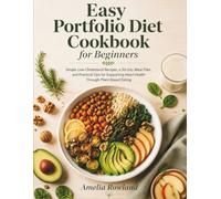 EASY PORTFOLIO DIET COOKBOOK FOR BEGINNERS: Simple Low-Cholesterol Recipes, a 30-Day Meal Plan, and Practical Tips for Supporting Heart Health Through Plant-Based Eating