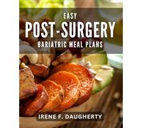 Easy Post-Surgery Bariatric Meal Plans: Delicious Post-Op Bariatric Recipes for Quick Recovery and Lasting Results
