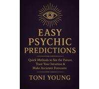 Easy Psychic Predictions: Quick Methods to See the Future, Trust Your Intuition & Make Accurate Forecasts