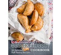 Easy Puff Pastry Cookbook: 50 Delicious Puff Pastry Recipes