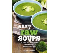 Easy Raw Soups: 40+ Super-Easy, Nutrient-Rich Raw Soup Recipes Bursting with Flavor! (Green Reset Plant Based Recipes)