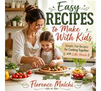 Easy Recipes to Make With Kids: Simple, Fun Recipes for Cooking Together with Little Hands (Creative Kids Activities)