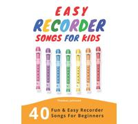 Easy Recorder Songs For Kids: 40 Fun & Easy Recorder Songs for Beginners