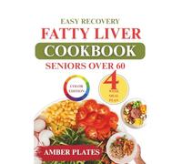 Easy Recovery Fatty Liver Cookbook for Seniors Over 60: Your Blueprint to Restore Balance, Detoxify, and Revitalize Your Life with Irresistible Recipes,a 4-Week Meal Plan, Shopping List and playlist