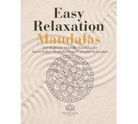 Easy Relaxation Mandalas: 100 Beginner-Friendly Mandalas for Stress Relief, Mindfulness and Everyday Relaxation (Zen Harmony Collection)