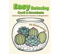 Easy Relaxing Cacti & Succulents Coloring Book For Seniors & Beginners: 50 Simple and Beautiful Designs of Houseplants, Terrariums, and Desert Plants ... Relief, Mindfulness, and Adult Relaxation
