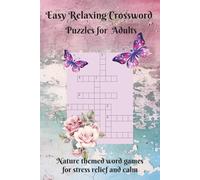 Easy Relaxing Crossword Puzzles for Adults: Nature themed word games for stress relief and calm. Unwind, relax, and enjoy a peaceful puzzling experience. 60 pages easy to use activity