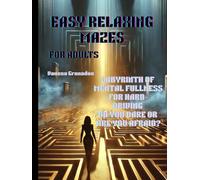 EASY RELAXING MAZES FOR ADULTS: LABYRINTH OF MENTAL FULLNESS FOR HARD-DRIVING DO YOU DARE OR ARE YOU AFRAID ? ("Mindful Moments", A Relax & Focus Colletion.)