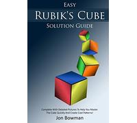 Easy Rubik's Cube Solution Guide: Complete With Detailed Pictures To Help You Master The Cube Quickly And Create Cool Patterns!