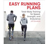 Easy Running Plans: Total-Body Training for Speed, Strength, and Endurance