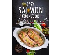 Easy Salmon Cookbook: Master the Art of Cooking With Our Super-Easy and Yummy Salmon Guide