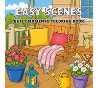 Easy Scenes Quiet Moments: Cozy Everyday Scenes with Simple Bold Designs for Relaxation, Stress Relief, and Mindful Coloring book for Teens and Adults
