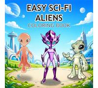 Easy Sci-Fi Aliens Coloring Book: 50 Cute and Simple Alien Coloring Designs for Kids, Beginners, and Stress-Free Coloring Fun (Easy Sci-Fi Coloring Books)
