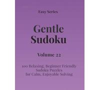 Easy Series Gentle Sudoku - Volume 22: 100 Easy Sudoku Puzzles for Calm, Enjoyable Solving (Gentle Sudoku - Easy Series)