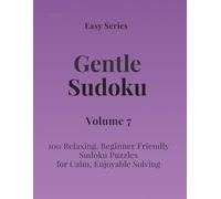 Easy Series Gentle Sudoku - Volume 7: 100 Easy Sudoku Puzzles for Calm, Enjoyable Solving (Gentle Sudoku - Easy Series)