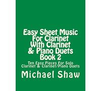 Easy Sheet Music For Clarinet With Clarinet & Piano Duets Book 2: Ten Easy Pieces For Solo Clarinet & Clarinet/Piano Duets: Volume 2