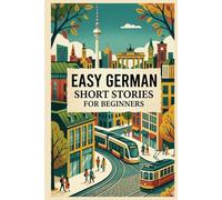 EASY SHORT STORIES FOR BEGINNERS: Learn German fast with A2 level stories including vocabulary, grammar and learning tips