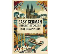 EASY SHORT STORIES FOR BEGINNERS VOLUME 2: Learn German fast with A2 level stories including vocabulary, grammar and learning tips