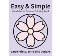 Easy & Simple Mandalas for Seniors: Large Print & Extra Bold Designs