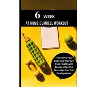 Easy Six Weeks at Home Dumbbell Workout Plans For Guaranteed Weightloss: For Beginners, Women, Men and Teens