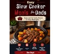Easy Slow Cooker Meals for Dads: Dump-and-Go Family Dinners for Busy Weeknights (Easy Meals for Busy Dads Collection)