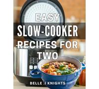 Easy Slow-Cooker Recipes For Two: Delicious and Effortless Crock-Pot Dishes Made for Romance: A Perfect Gift for Newlyweds or Busy Couples.