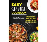 Easy Spanish Cookbook: Spanish Cuisine Made Easy with Authentic Recipes for the Home Cook
