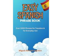 EASY SPANISH PHRASE BOOK: How to Learn with Over 1000 Phrases for Travelers & for Everyday Use