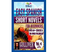 Easy Spanish Short Novels for Beginners With 60+ Exercises & 200-Word Vocabulary: "Gulliver" by Jonathan Swift: Volume 4 (ESLC Reading Workbook Series)