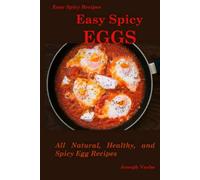 Easy Spicy Eggs: All Natural, Healthy and Spicy Egg Recipes (Easy Spicy Recipes)