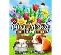 Easy Spring: An Adult Coloring Book Featuring Fun and Easy Spring-Inspired Designs with Cute Animals, Gorgeous Floral Blooms, and Relaxing Garden Scenes