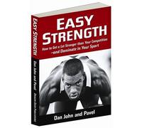 Easy Strength: How to Get a Lot Stronger Than Your Competition-And Dominate in Your Sport