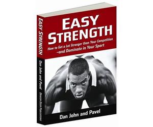 Easy Strength: How to Get a Lot Stronger Than Your Competition-And Dominate in Your Sport