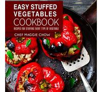 Easy Stuffed Vegetables Cookbook: Recipes for Stuffing Every Type of Vegetable