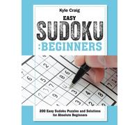 EASY Sudoku: Beginners: 200 Easy Sudoku Puzzles and Solutions for Absolute Beginners
