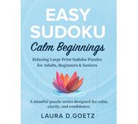 Easy Sudoku - Calm Beginnings. Relaxing Large Print Sudoku Puzzles for Adults, Beginners & Seniors: Gentle, Confidence-Building Brain Games with Solutions, (70% Filled) (Easy Sudoku Series)