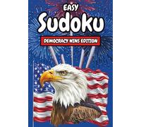Easy Sudoku: Democracy Wins Edition: Celebrate the Strength of Our Democracy with 150 Large-Print Easy Sudoku Puzzles - Featuring Patriotic Flags, Fireworks, and Full Solutions to Challenge Your Mind