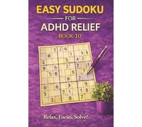 Easy Sudoku for ADHD Relief Book 10: Sudoku Puzzles for ADHD | Relax, Focus, and Let Your Stress Melt Away | 6"x9" 100 Pages | 140+ Puzzles with Solutions