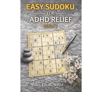Easy Sudoku for ADHD Relief Book 7: Sudoku Puzzles for ADHD | Relax, Focus, and Let Your Stress Melt Away | 6"x9" 100 Pages | 140+ Puzzles with Solutions