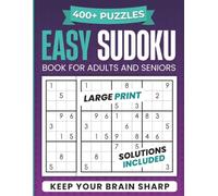 Easy Sudoku for Adults and Seniors: 400+ Large Print Puzzles with Solutions Included: Easy-Level Brain Games to Improve Focus, Logic, Memory, and ... While Enjoying Hours of Relaxing Puzzle Fun