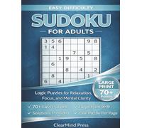 Easy Sudoku for Adults: Large Print Logic Puzzles for Relaxation, Focus, and Mental Clarity 70+ Easy Puzzles | Solutions Included | One Puzzle Per Page