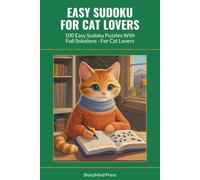 Easy Sudoku for Cat Lovers: 100 Easy Sudoku Puzzles With Full Solutions - For Cat Lovers (SharpMind Press Cat Lovers Puzzle Collection)