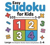 Easy Sudoku for Kids: 102 Easy 4x4 Sudoku Puzzles for Ages 5-8 - Large Print Beginner Number Games Using Numbers 1-4 (Kids Sudoku Learning Series)