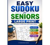 Easy Sudoku for Seniors: 120 Large-Print Beginner Puzzles with Complete Solutions for Relaxation, Focus, and Everyday Brain Exercise